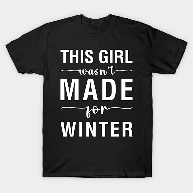 This Girl Wasn't Made For Winter T-Shirt by CityNoir